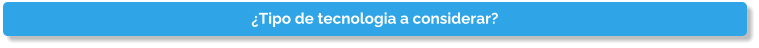 �Tipo de tecnologia a considerar?